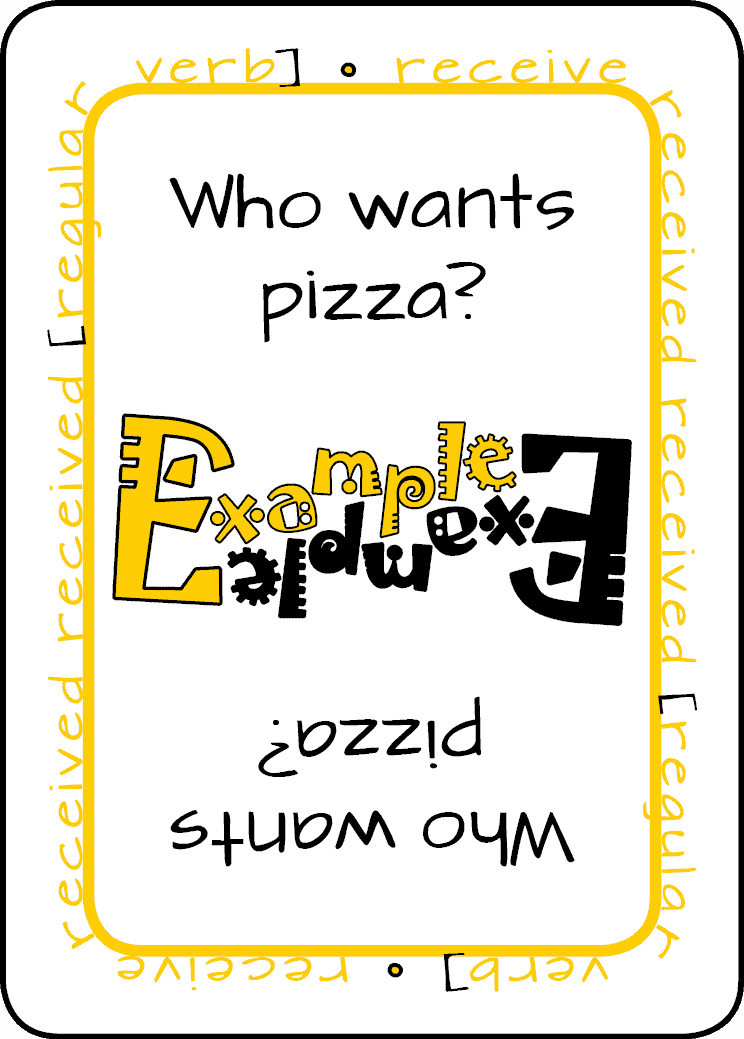 GRAMMARGON, PS vs PC Playing card face. The type of card is Example. The card reads:Who wants pizza? Additionally the card border contains the regular verb receive received received